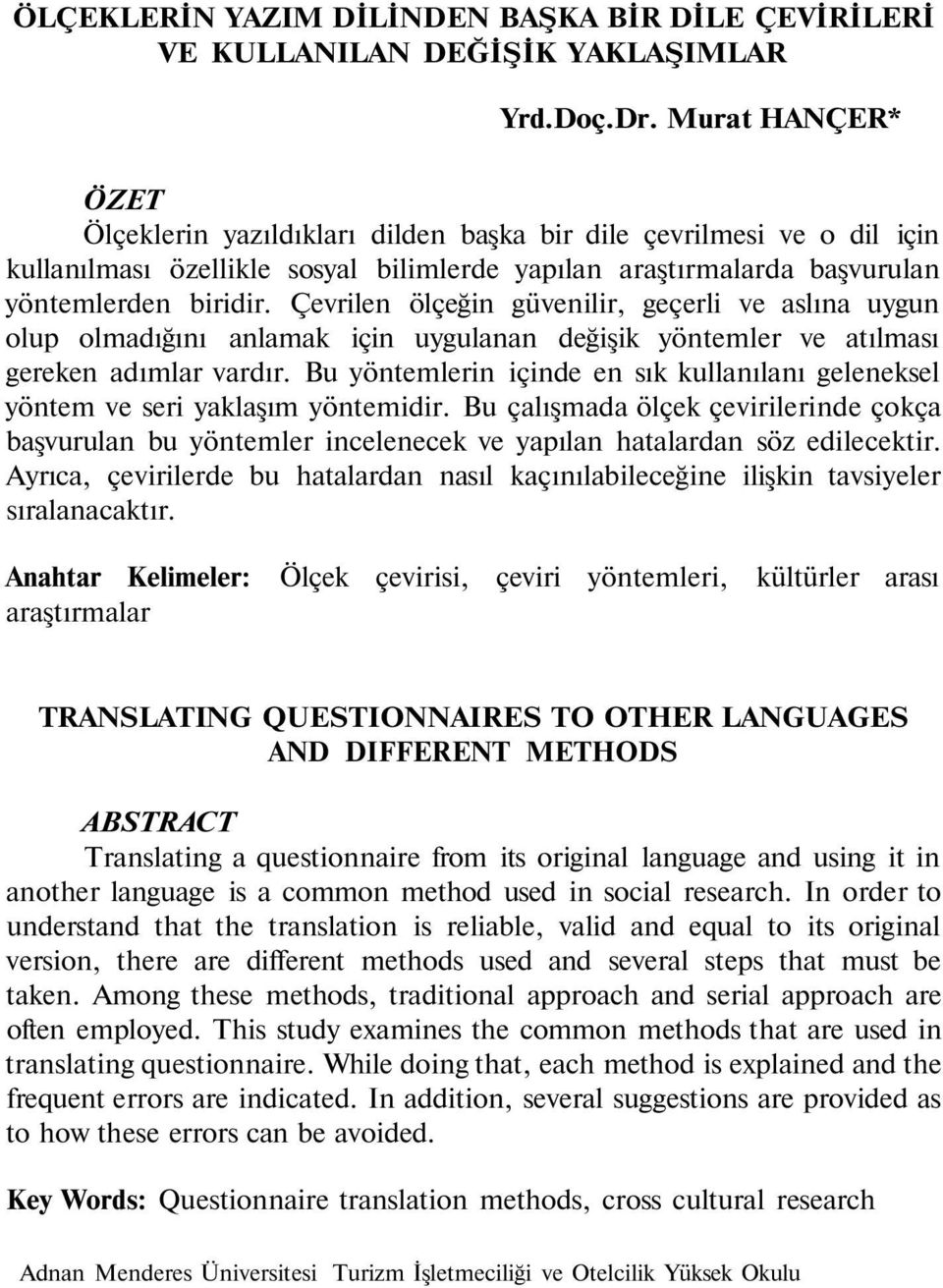 Çevrilen ölçeğin güvenilir, geçerli ve aslına uygun olup olmadığını anlamak için uygulanan değişik yöntemler ve atılması gereken adımlar vardır.