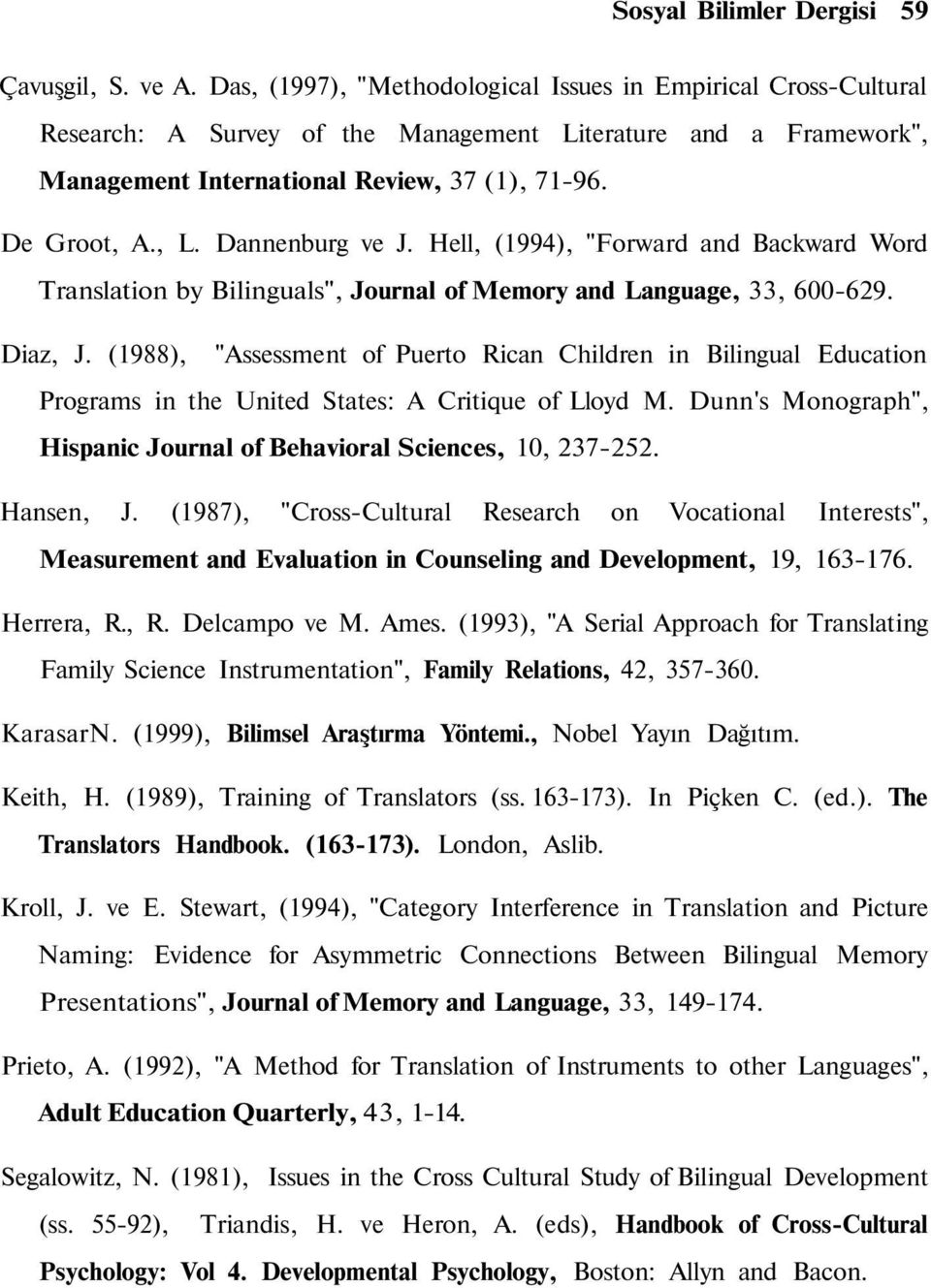 Dannenburg ve J. Hell, (1994), "Forward and Backward Word Translation by Bilinguals", Journal of Memory and Language, 33, 600-629. Diaz, J.
