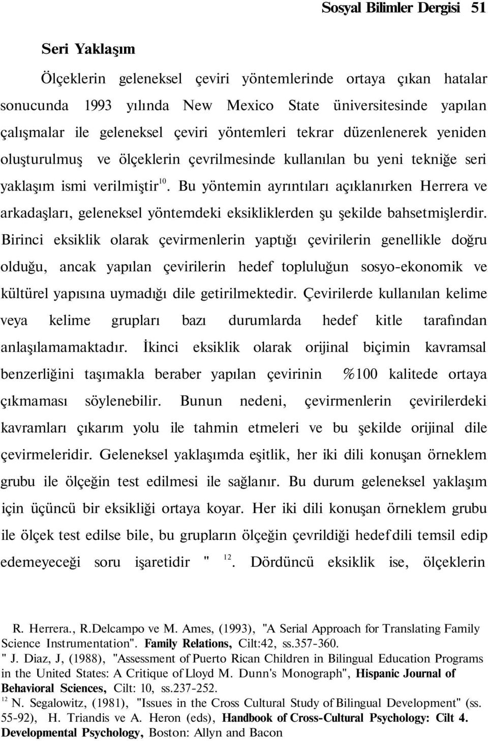 Bu yöntemin ayrıntıları açıklanırken Herrera ve arkadaşları, geleneksel yöntemdeki eksikliklerden şu şekilde bahsetmişlerdir.