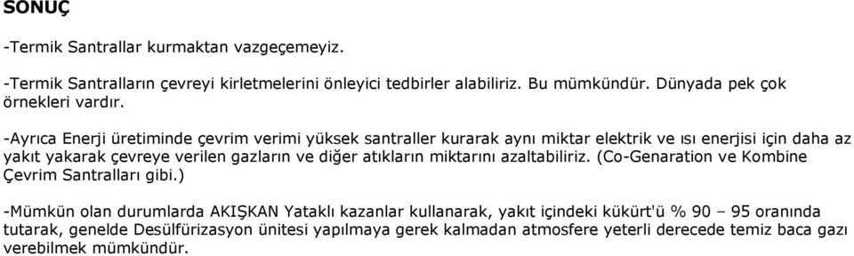 -Ayrıca Enerji üretiminde çevrim verimi yüksek santraller kurarak aynı miktar elektrik ve ısı enerjisi için daha az yakıt yakarak çevreye verilen gazların ve diğer