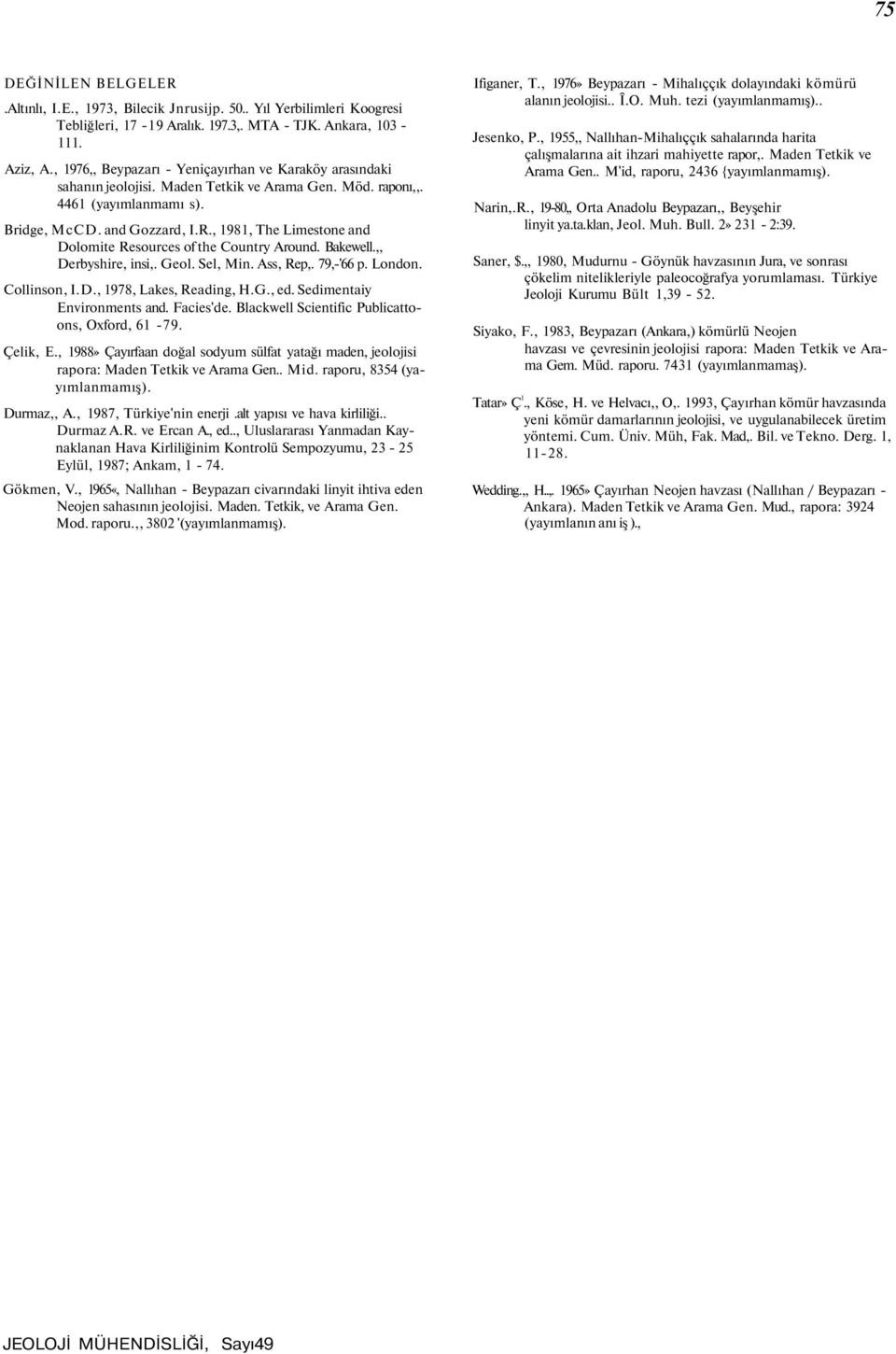 , 1981, The Limestone and Dolomite Resources of the Country Around. Bakewell.,, Derbyshire, insi,. Geol. Sel, Min. Ass, Rep,. 79,-'66 p. London. Collinson, I.D., 1978, Lakes, Reading, H.G., ed.