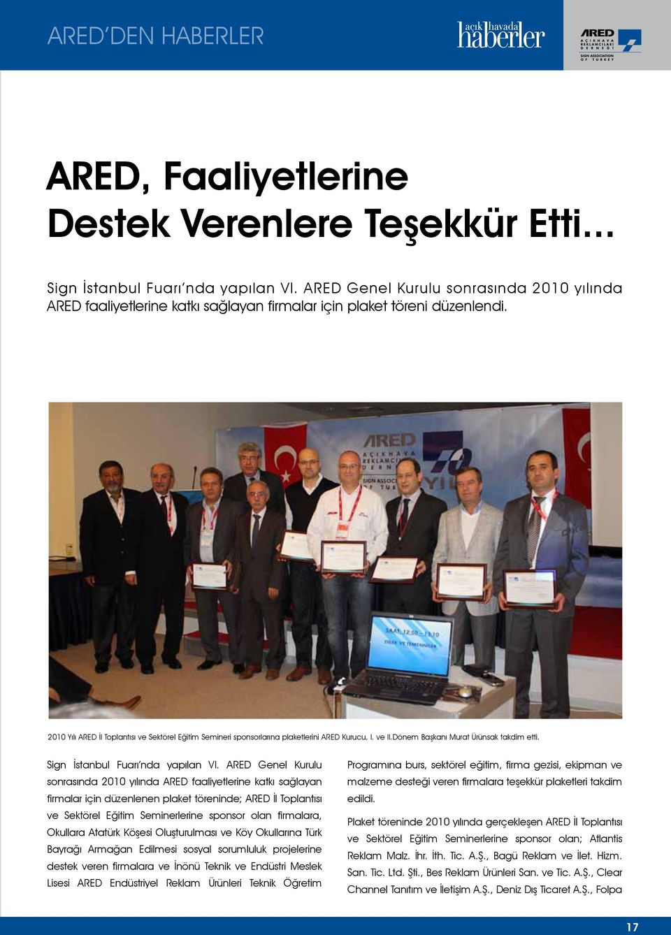 2010 Yılı ARED İl Toplantısı ve Sektörel Eğitim Semineri sponsorlarına plaketlerini ARED Kurucu, I. ve II.Dönem Başkanı Murat Ürünsak takdim etti. Sign İstanbul Fuarı nda yapılan VI.
