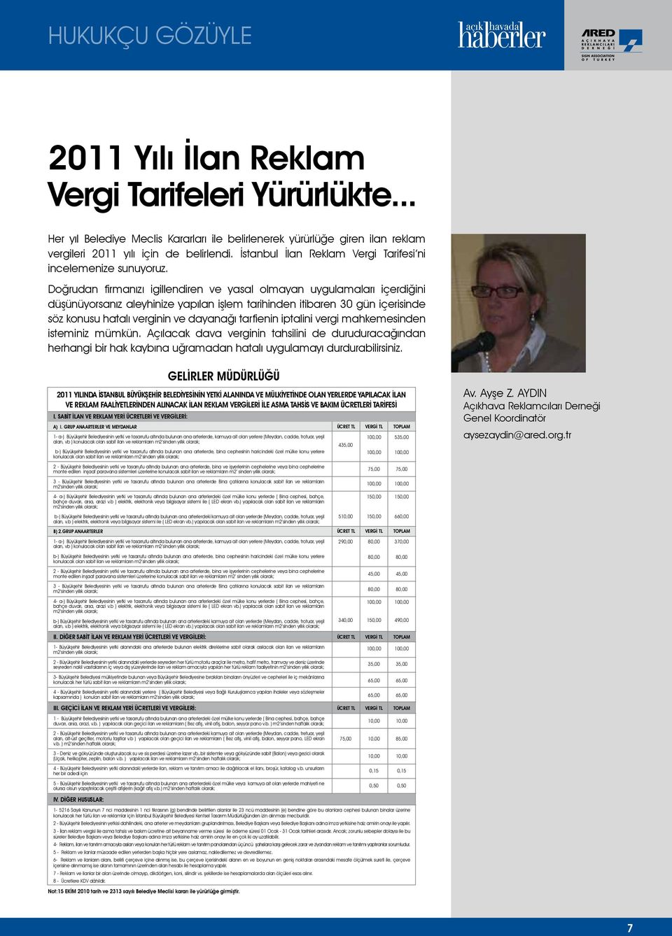 Doğrudan firmanızı igillendiren ve yasal olmayan uygulamaları içerdiğini düşünüyorsanız aleyhinize yapılan işlem tarihinden itibaren 30 gün içerisinde söz konusu hatalı verginin ve dayanağı tarfienin