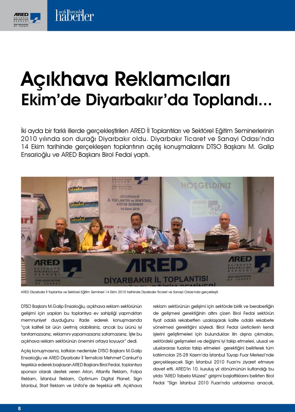 ARED Diyarbakır İl Toplantısı ve Sektörel Eğitim Semineri 14 Ekim 2010 tarihinde Diyarbakır Ticaret ve Sanayi Odası nda gerçekleşti. DTSO Başkanı M.