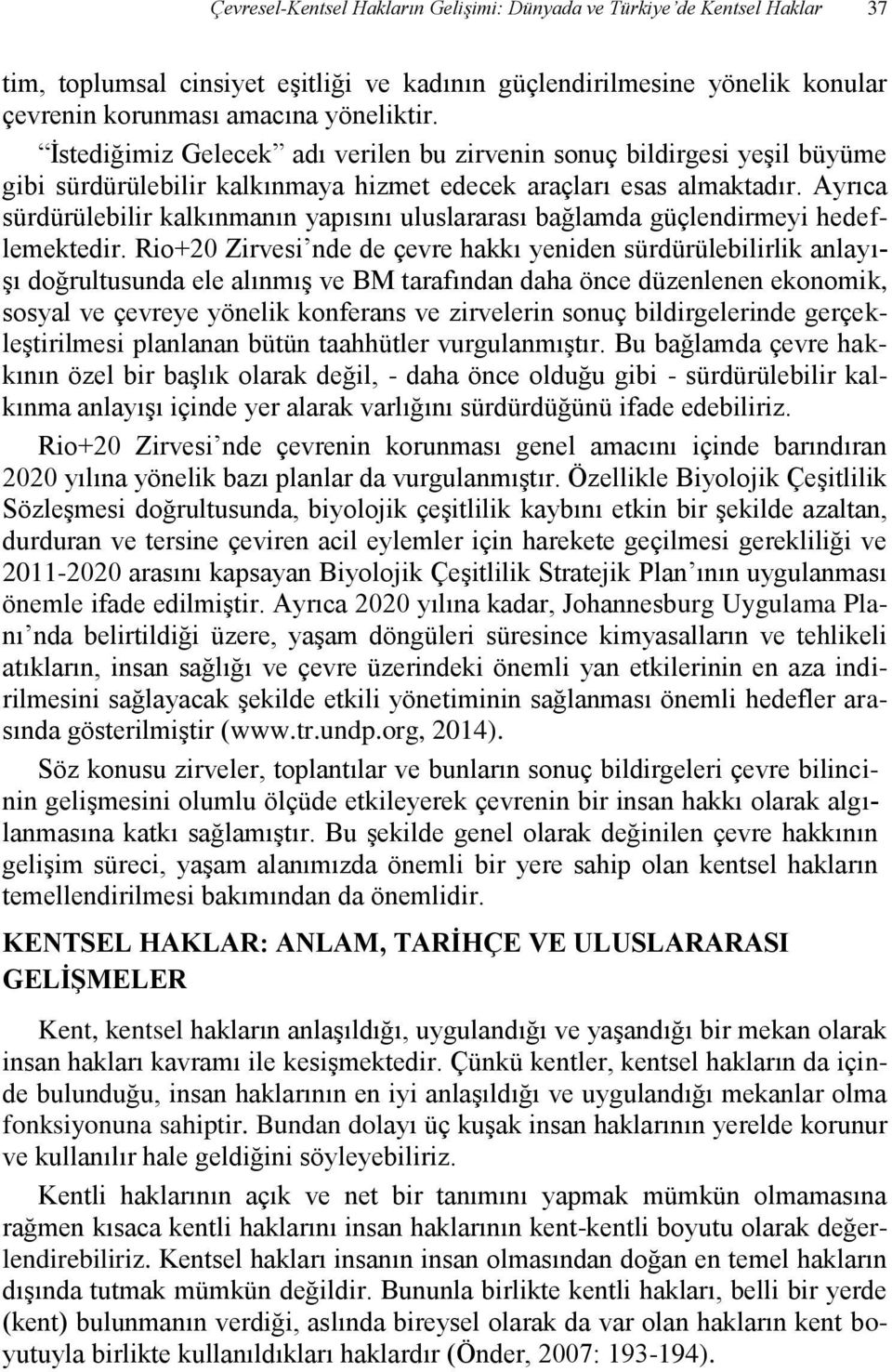 Ayrıca sürdürülebilir kalkınmanın yapısını uluslararası bağlamda güçlendirmeyi hedeflemektedir.