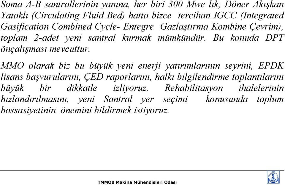 MMO olarak biz bu büyük yeni enerji yatırımlarının seyrini, EPDK lisans başvurularını, ÇED raporlarını, halkı bilgilendirme toplantılarını büyük