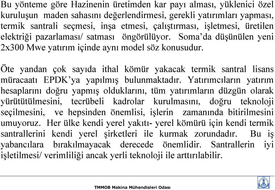 Öte yandan çok sayıda ithal kömür yakacak termik santral lisans müracaatı EPDK ya yapılmış bulunmaktadır.