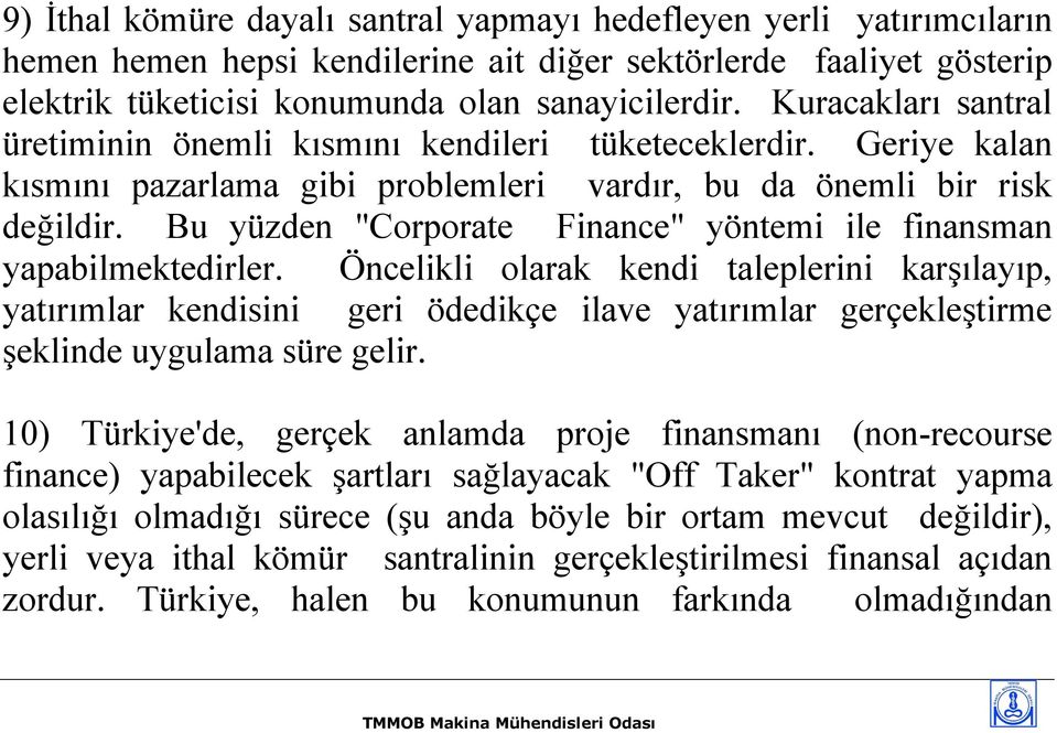 Bu yüzden "Corporate Finance" yöntemi ile finansman yapabilmektedirler.