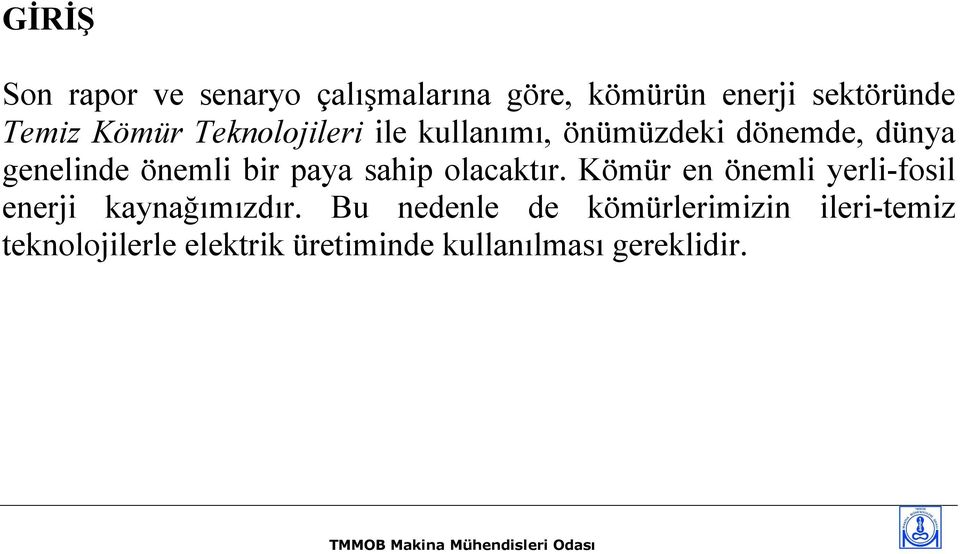 paya sahip olacaktır. Kömür en önemli yerli-fosil enerji kaynağımızdır.