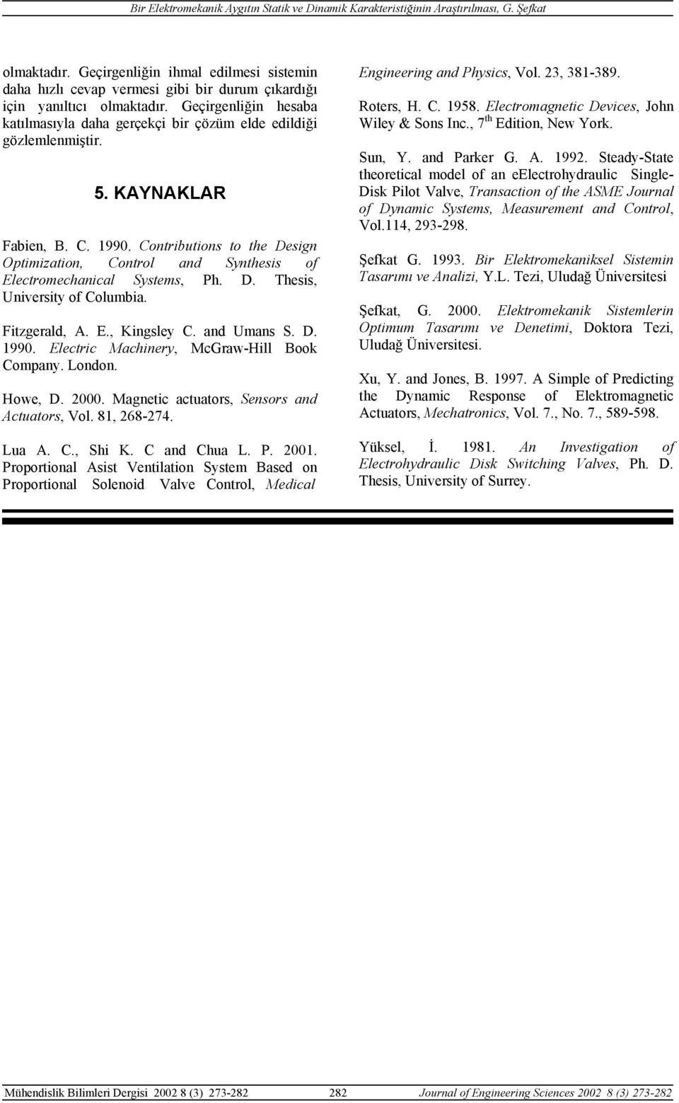 Contributions to te Design Optimization, Control and Syntesis of Electromecanical Systems, P. D. Tesis, University of Columbia. Fitzgerald, A. E., Kingsley C. and Umans S. D. 99.