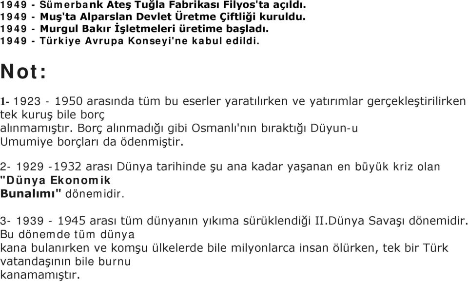 Borç alınmadığı gibi Osmanlı'nın bıraktığı Düyun-u Umumiye borçları da ödenmiştir.