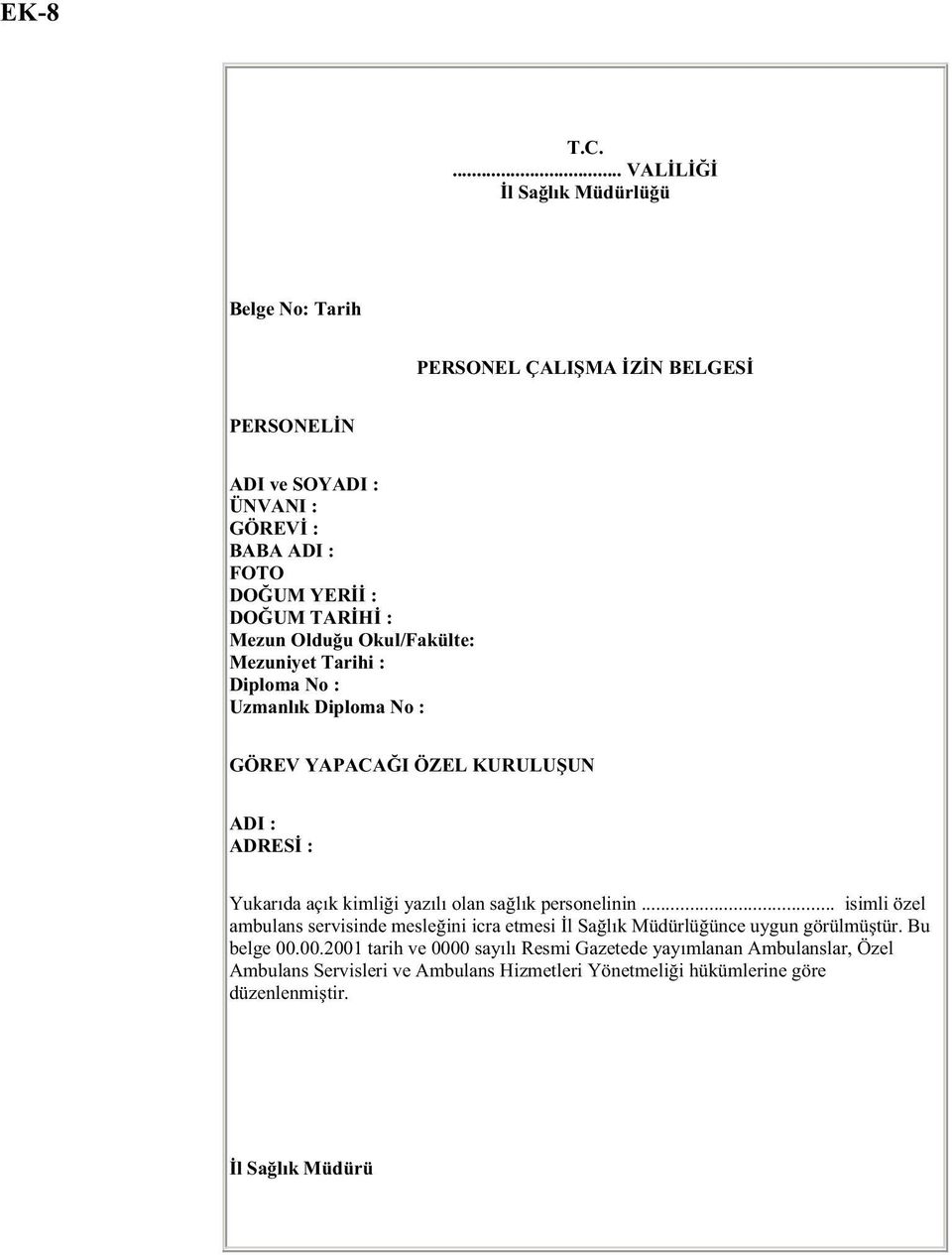 Mezun Oldu u Okul/Fakülte: Mezuniyet Tarihi : Diploma No : Uzmanlık Diploma No : GÖREV YAPACA I ÖZEL KURULU UN ADI : ADRES : Yukarıda açık kimli i yazılı olan