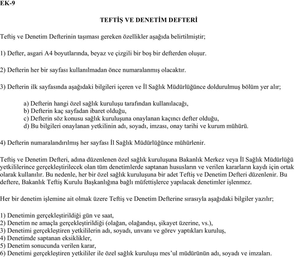 3) Defterin ilk sayfasında a a ıdaki bilgileri içeren ve l Sa lık Müdürlü ünce doldurulmu bölüm yer alır; a) Defterin hangi özel sa lık kurulu u tarafından kullanılaca ı, b) Defterin kaç sayfadan