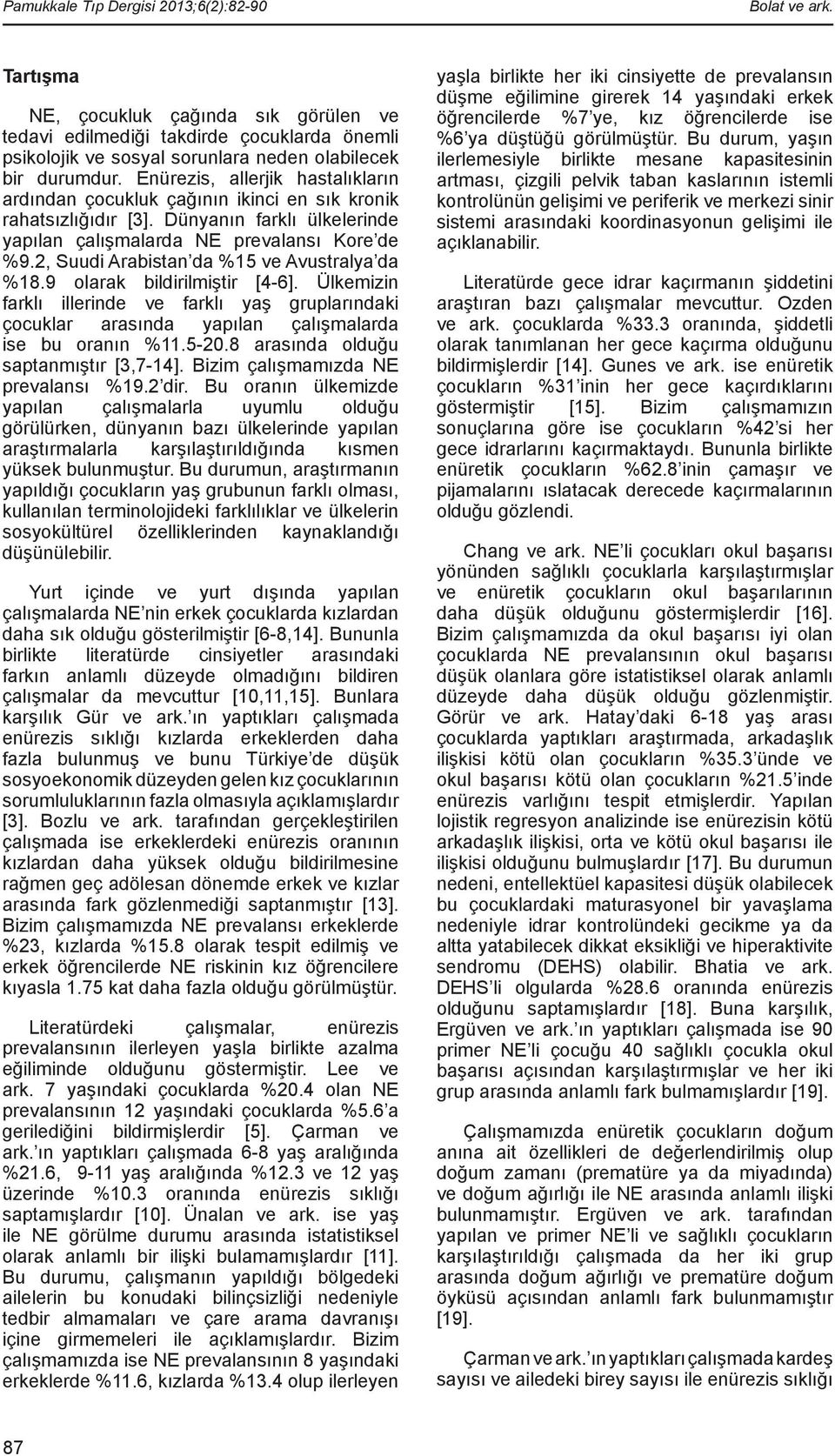 Enürezis, allerjik hastalıkların ardından çocukluk çağının ikinci en sık kronik rahatsızlığıdır [3]. Dünyanın farklı ülkelerinde yapılan çalışmalarda NE prevalansı Kore de %9.