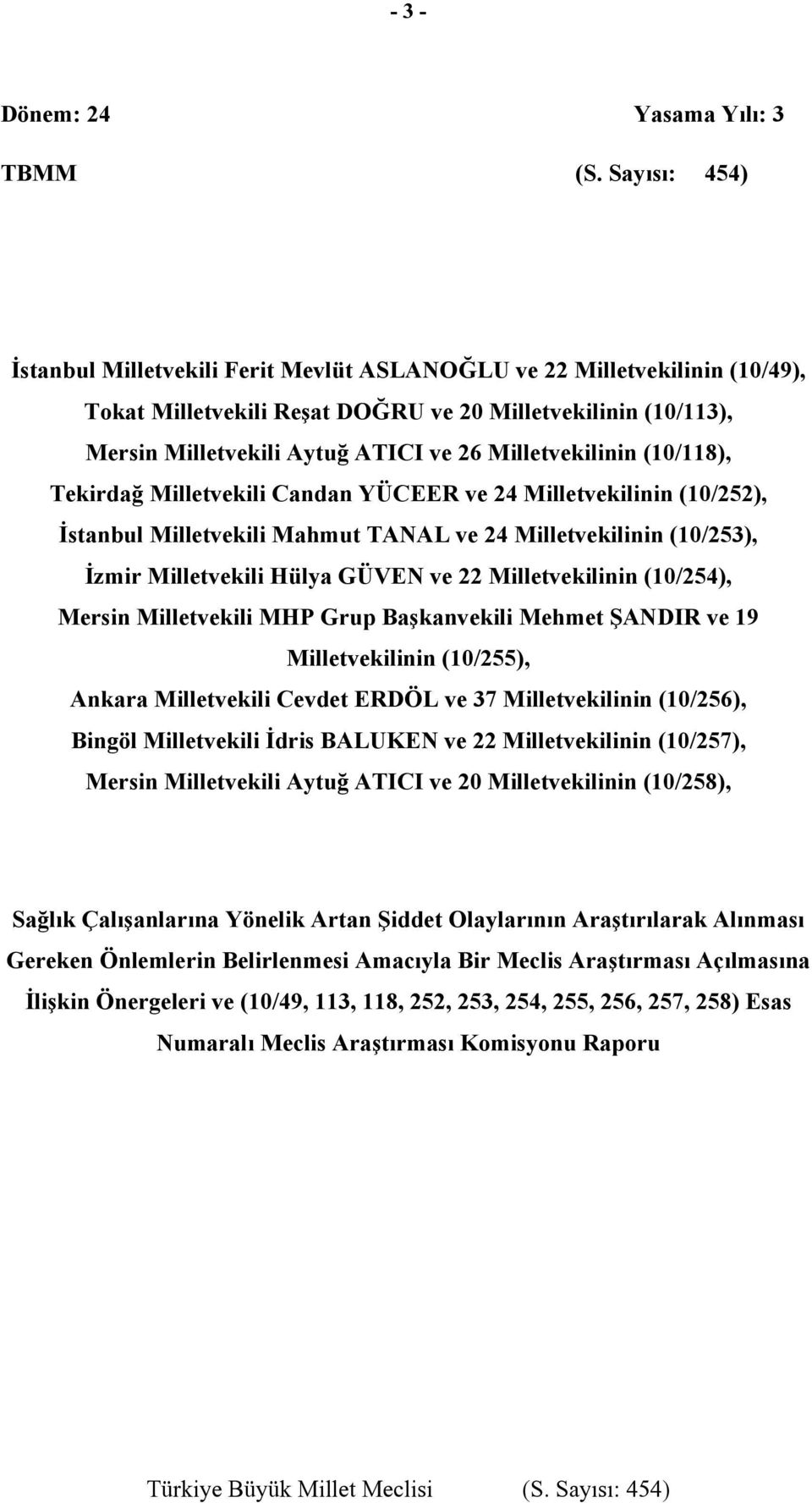 Milletvekilinin (10/118), Tekirdağ Milletvekili Candan YÜCEER ve 24 Milletvekilinin (10/252), İstanbul Milletvekili Mahmut TANAL ve 24 Milletvekilinin (10/253), İzmir Milletvekili Hülya GÜVEN ve 22