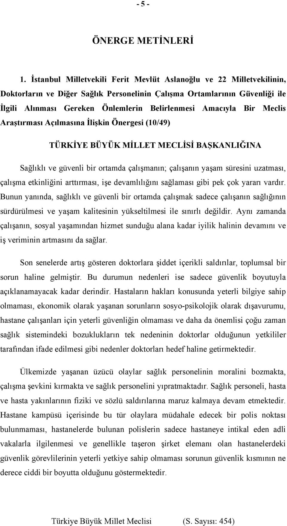 Amacıyla Bir Meclis Araştırması Açılmasına İlişkin Önergesi (10/49) TÜRKİYE BÜYÜK MİLLET MECLİSİ BAŞKANLIĞINA Sağlıklı ve güvenli bir ortamda çalışmanın; çalışanın yaşam süresini uzatması, çalışma