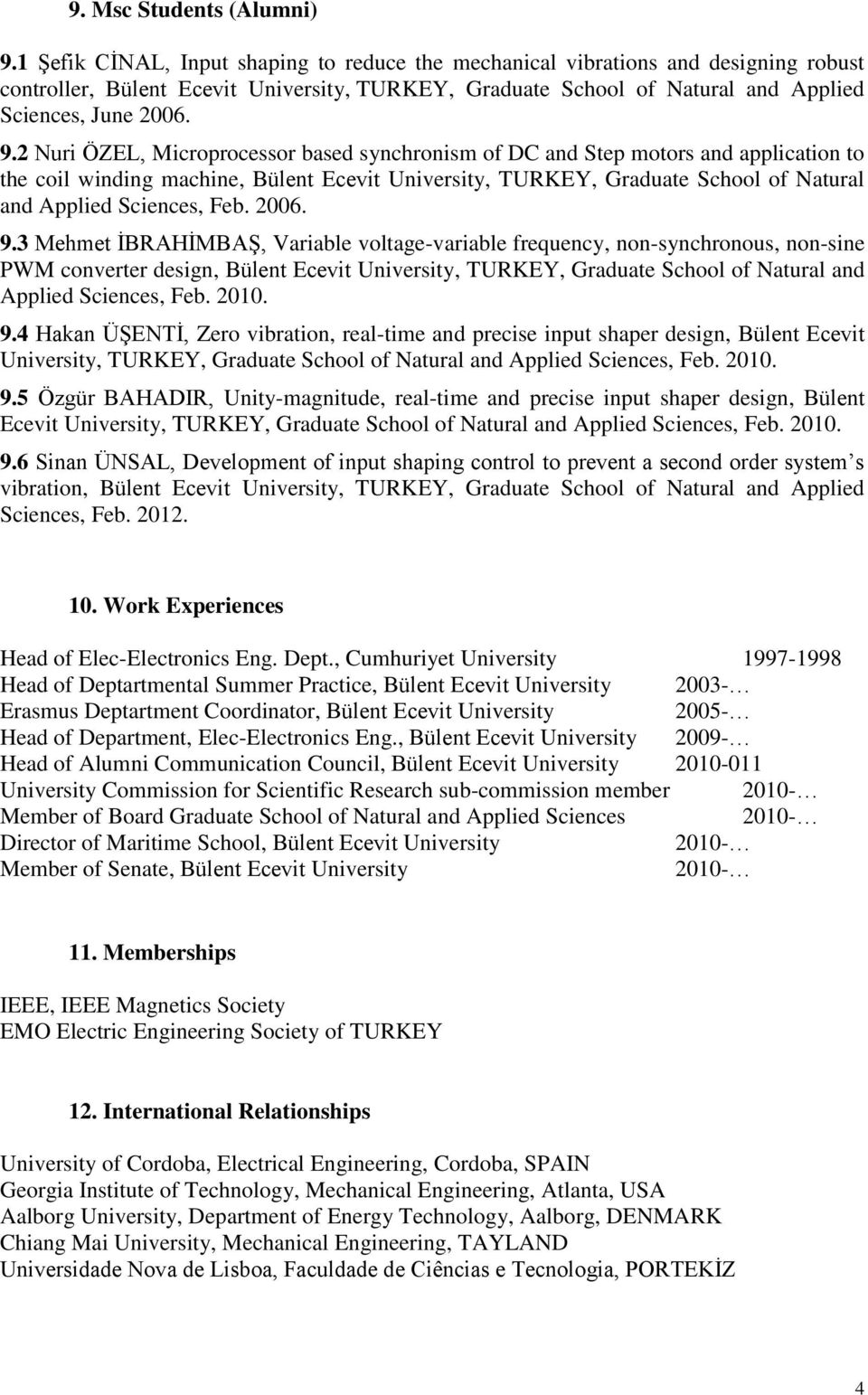 2 Nuri ÖZEL, Microprocessor based synchronism of DC and Step motors and application to the coil winding machine, Bülent Ecevit University, TURKEY, Graduate School of Natural and Applied Sciences, Feb.