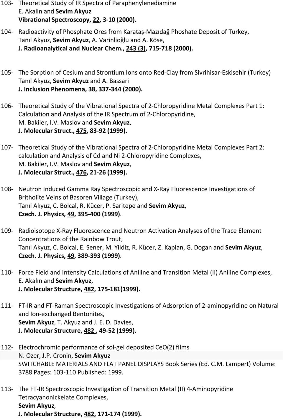 , 243 (3), 715-718 (2000). 105- The Sorption of Cesium and Strontium Ions onto Red-Clay from Sivrihisar-Eskisehir (Turkey) Tanıl Akyuz, Sevim Akyuz and A. Bassari J.