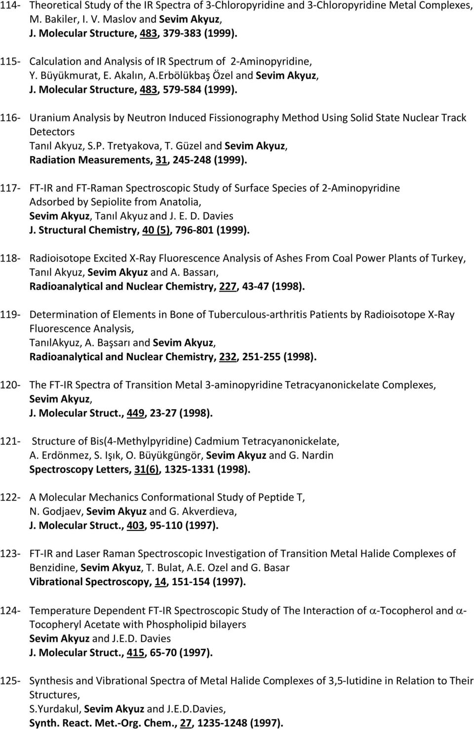 116- Uranium Analysis by Neutron Induced Fissionography Method Using Solid State Nuclear Track Detectors Tanıl Akyuz, S.P. Tretyakova, T.