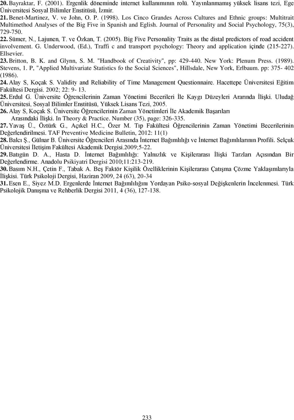 Sümer, N., Lajunen, T. ve Özkan, T. (2005). Big Five Personality Traits as the distal predictors of road accident involvement. G. Underwood, (Ed.