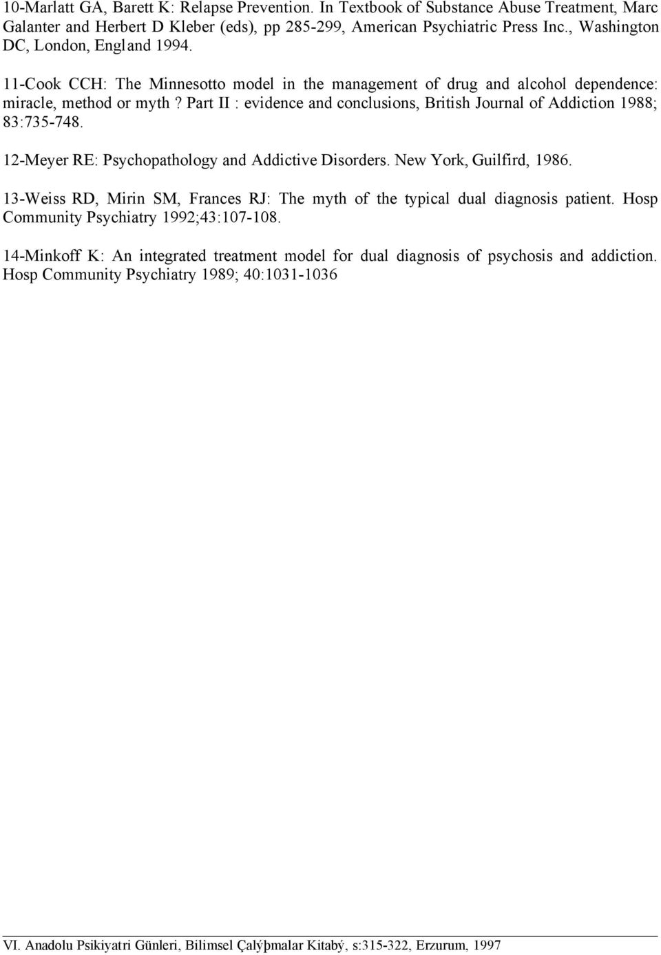 Part II : evidence and conclusions, British Journal of Addiction 1988; 83:735-748. 12-Meyer RE: Psychopathology and Addictive Disorders. New York, Guilfird, 1986.