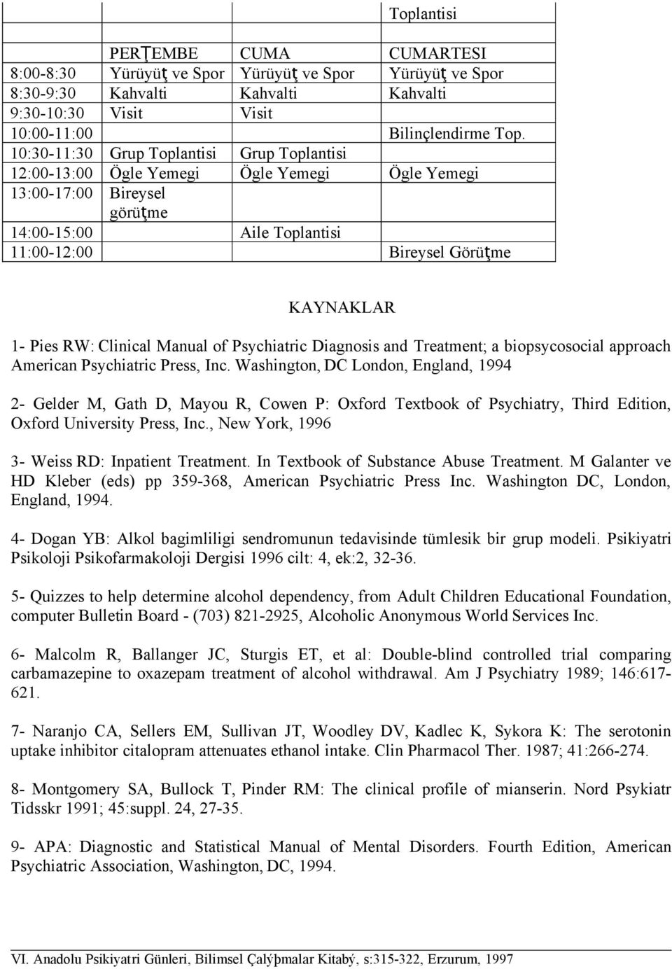 Clinical Manual of Psychiatric Diagnosis and Treatment; a biopsycosocial approach American Psychiatric Press, Inc.