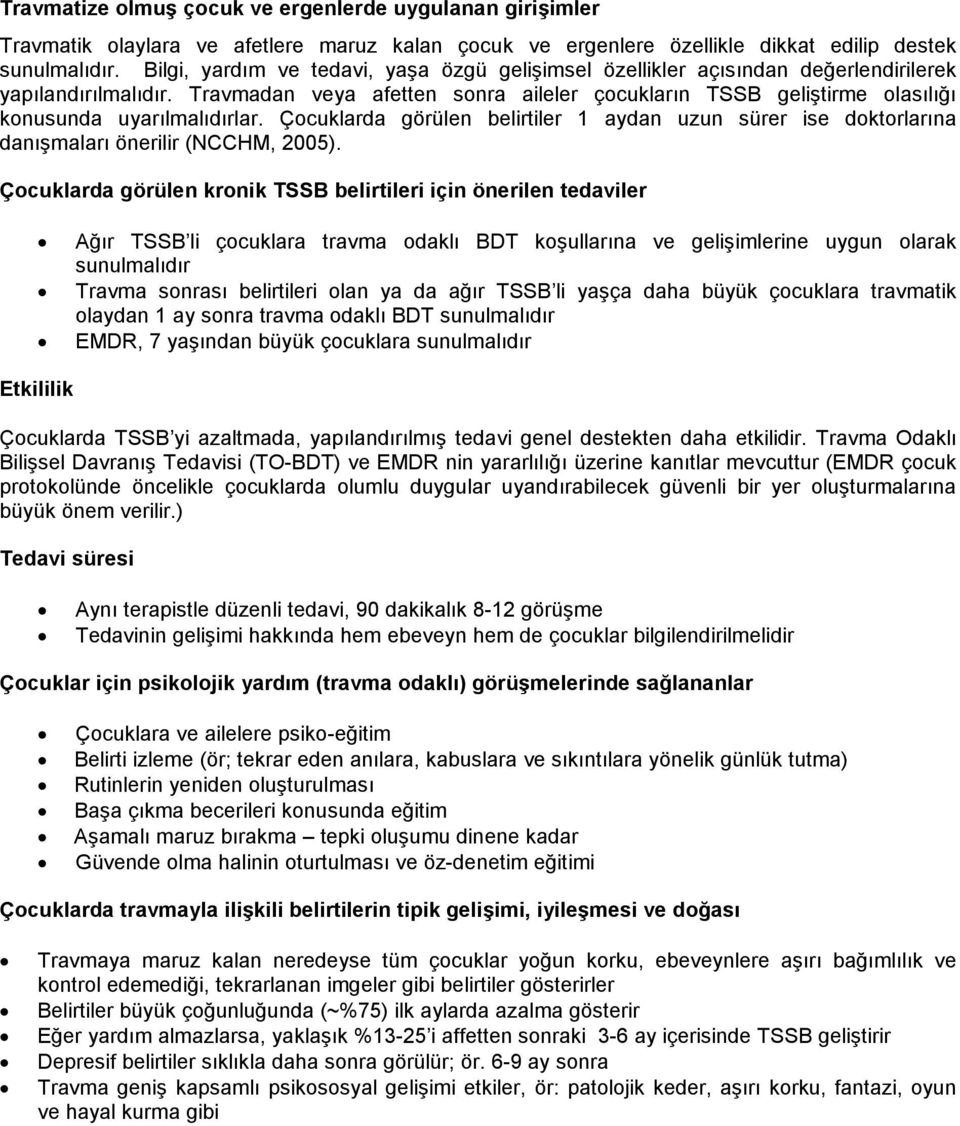 Travmadan veya afetten sonra aileler çocukların TSSB geliştirme olasılığı konusunda uyarılmalıdırlar.