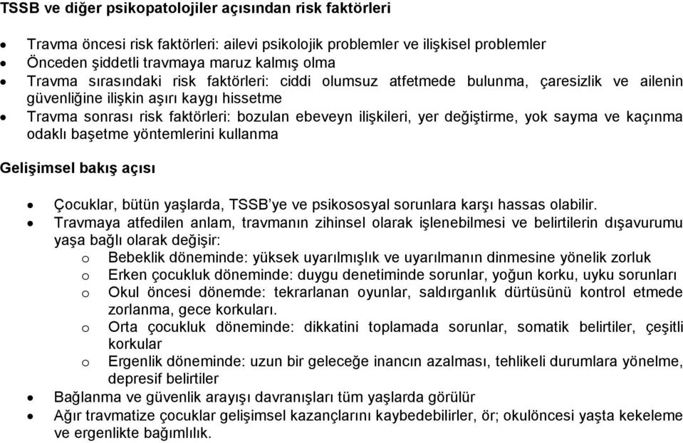 değiştirme, yok sayma ve kaçınma odaklı başetme yöntemlerini kullanma Gelişimsel bakış açısı Çocuklar, bütün yaşlarda, TSSB ye ve psikososyal sorunlara karşı hassas olabilir.