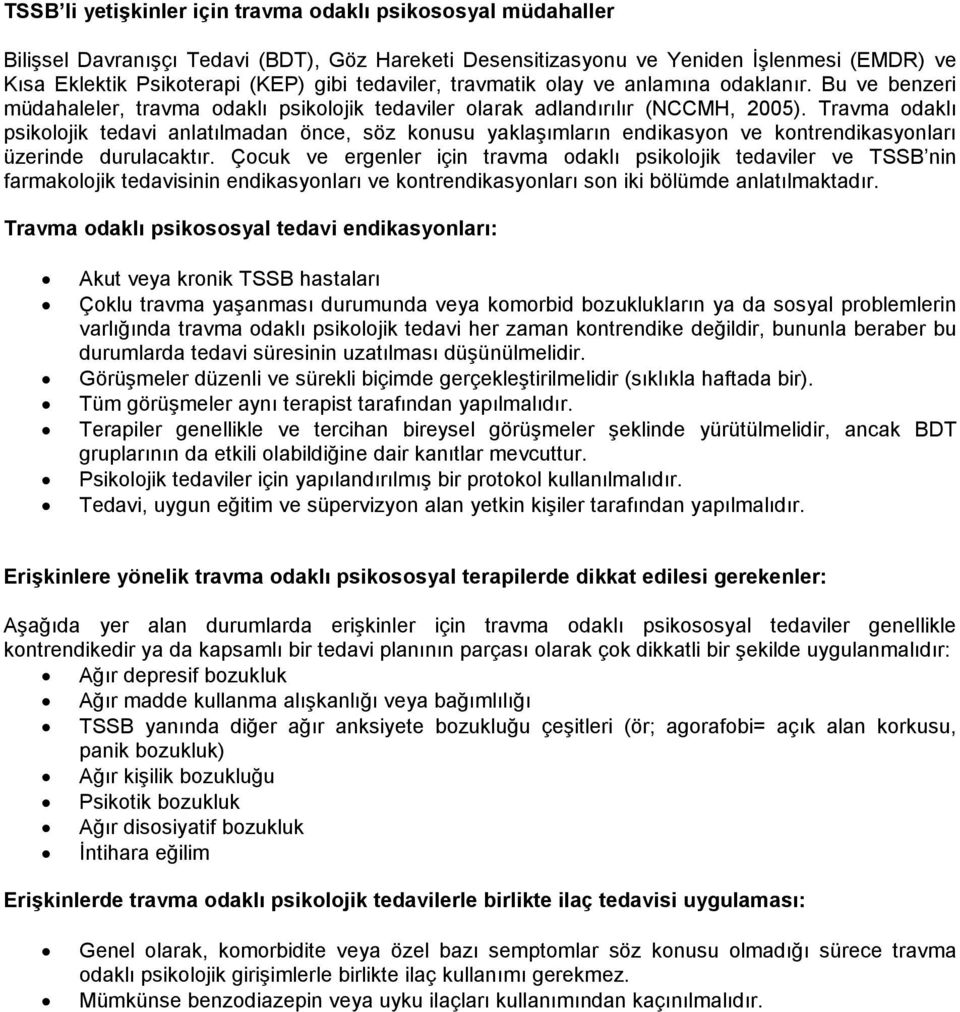 Travma odaklı psikolojik tedavi anlatılmadan önce, söz konusu yaklaşımların endikasyon ve kontrendikasyonları üzerinde durulacaktır.