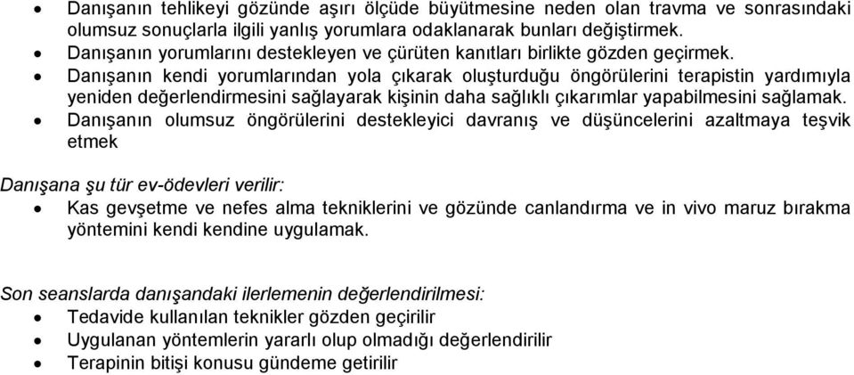 Danışanın kendi yorumlarından yola çıkarak oluşturduğu öngörülerini terapistin yardımıyla yeniden değerlendirmesini sağlayarak kişinin daha sağlıklı çıkarımlar yapabilmesini sağlamak.