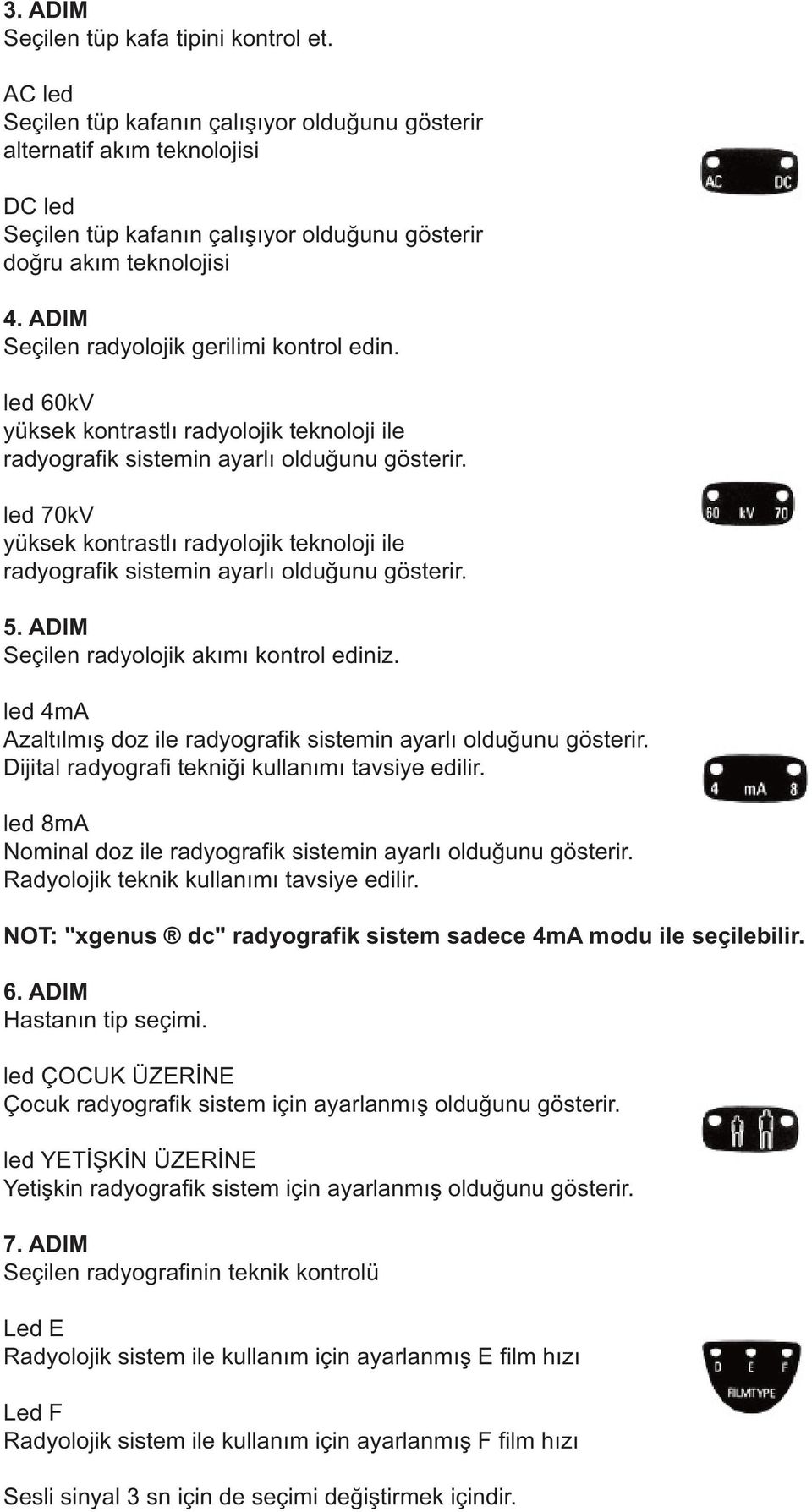 ADIM Seçilen radyolojik gerilimi kontrol edin. led 60kV yüksek kontrastlı radyolojik teknoloji ile radyografik sistemin ayarlı olduğunu gösterir.