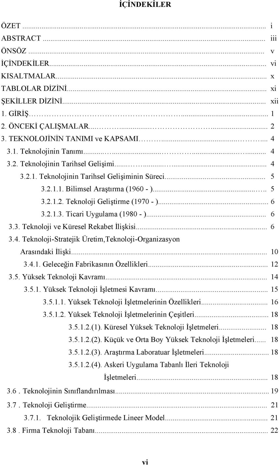 .... 5 3.2.1.2. Teknoloji Geliştirme (1970 - )... 6 3.2.1.3. Ticari Uygulama (1980 - )... 6 3.3. Teknoloji ve Küresel Rekabet İlişkisi... 6 3.4.