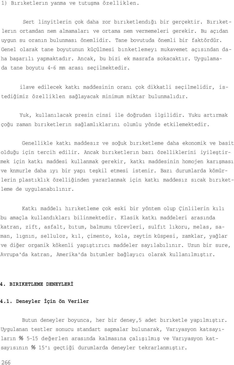 Ancak, bu bizi ek masrafa sokacaktır. Uygulamada tane boyutu 4-6 mm arası seçilmektedir.