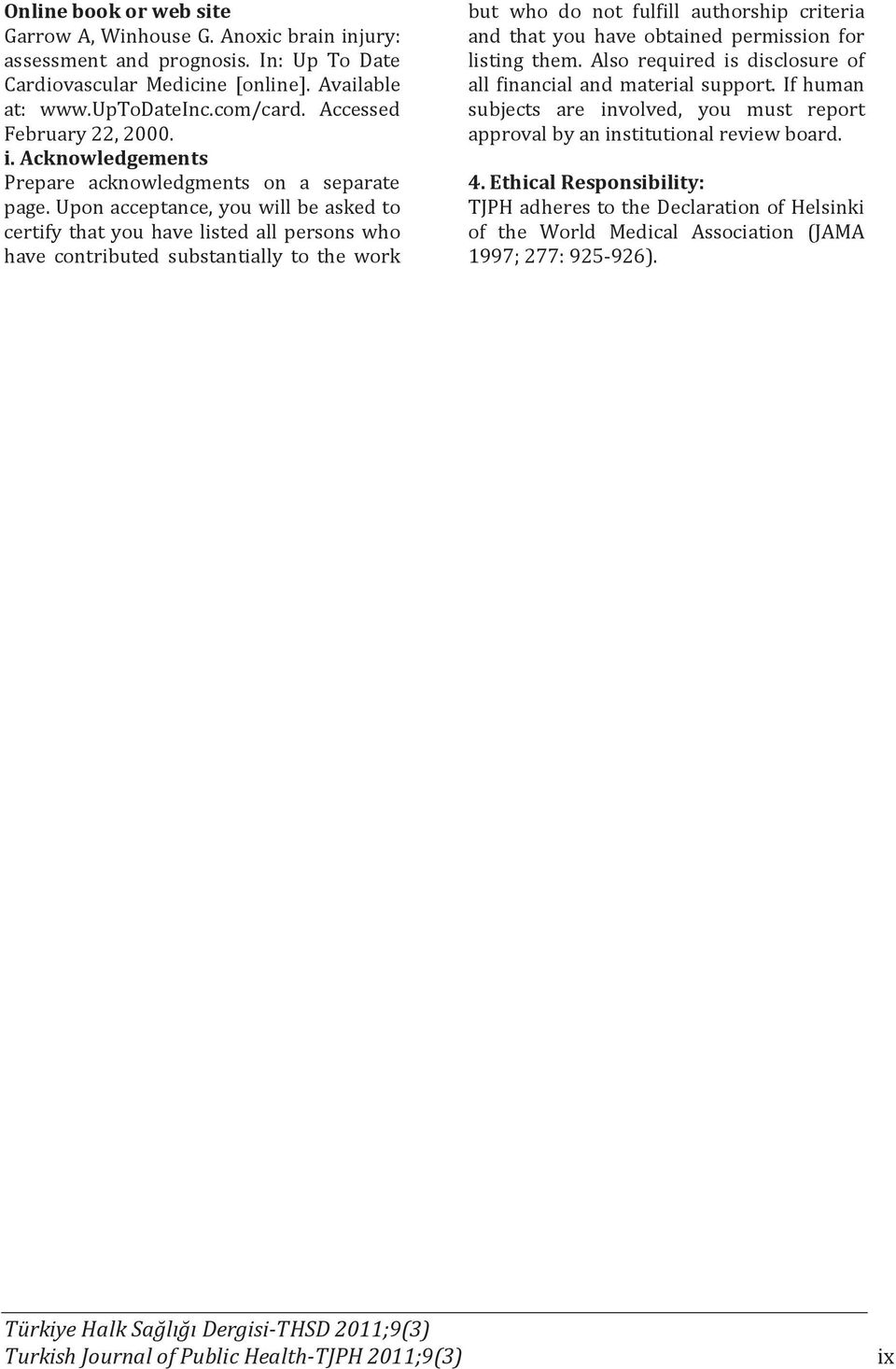 Upon acceptance, you will be asked to certify that you have listed all persons who have contributed substantially to the work but who do not fulfill authorship criteria and that you have obtained