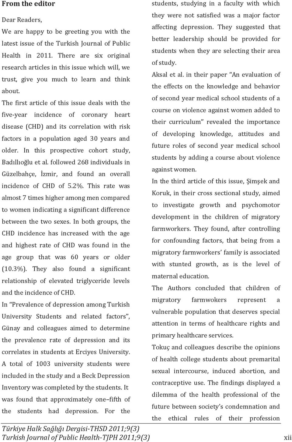 The first article of this issue deals with the five-year incidence of coronary heart disease (CHD) and its correlation with risk factors in a population aged 30 years and older.