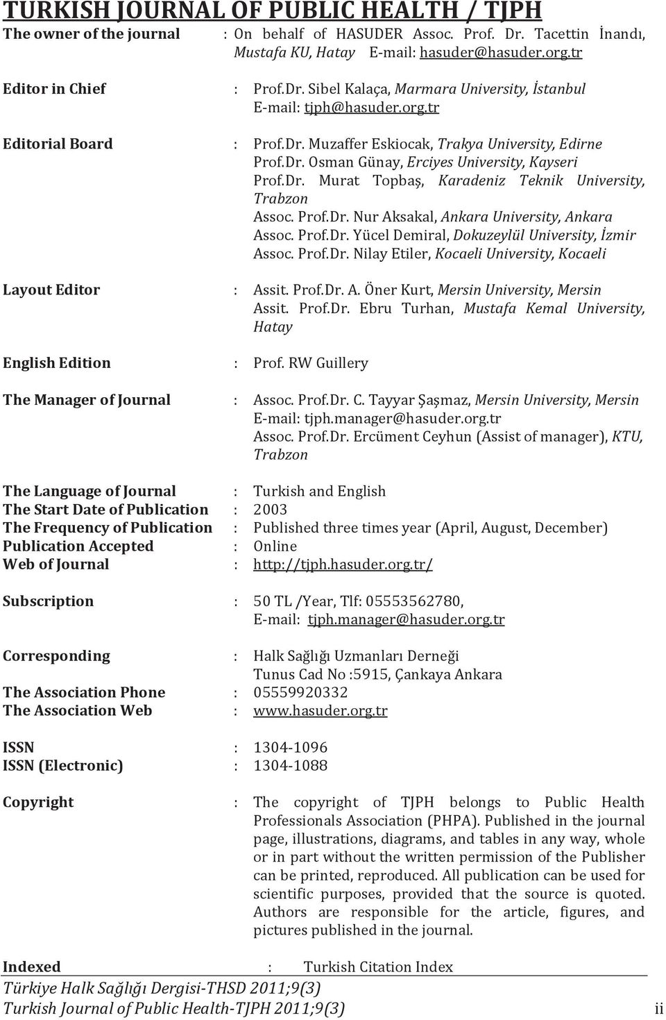 Prof.Dr. Nur Aksakal, Ankara University, Ankara Assoc. Prof.Dr. Yücel Demiral, Dokuzeylül University, İzmir Assoc. Prof.Dr. Nilay Etiler, Kocaeli University, Kocaeli Layout Editor : Assit. Prof.Dr. A. Öner Kurt, Mersin University, Mersin Assit.