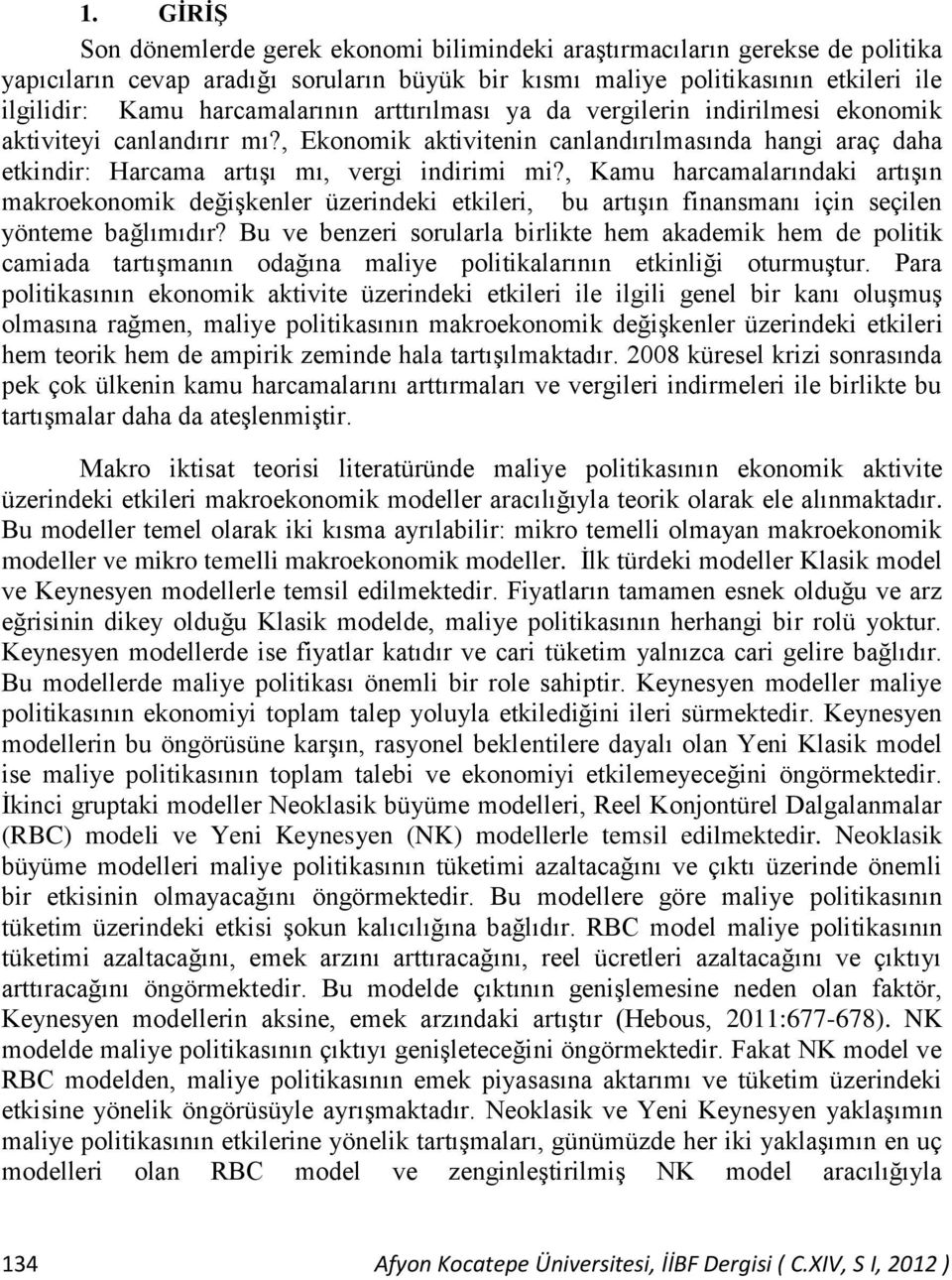 , Kamu harcamalarındaki artıģın makroekonomik değiģkenler üzerindeki etkileri, bu artıģın finansmanı için seçilen yönteme bağlımıdır?