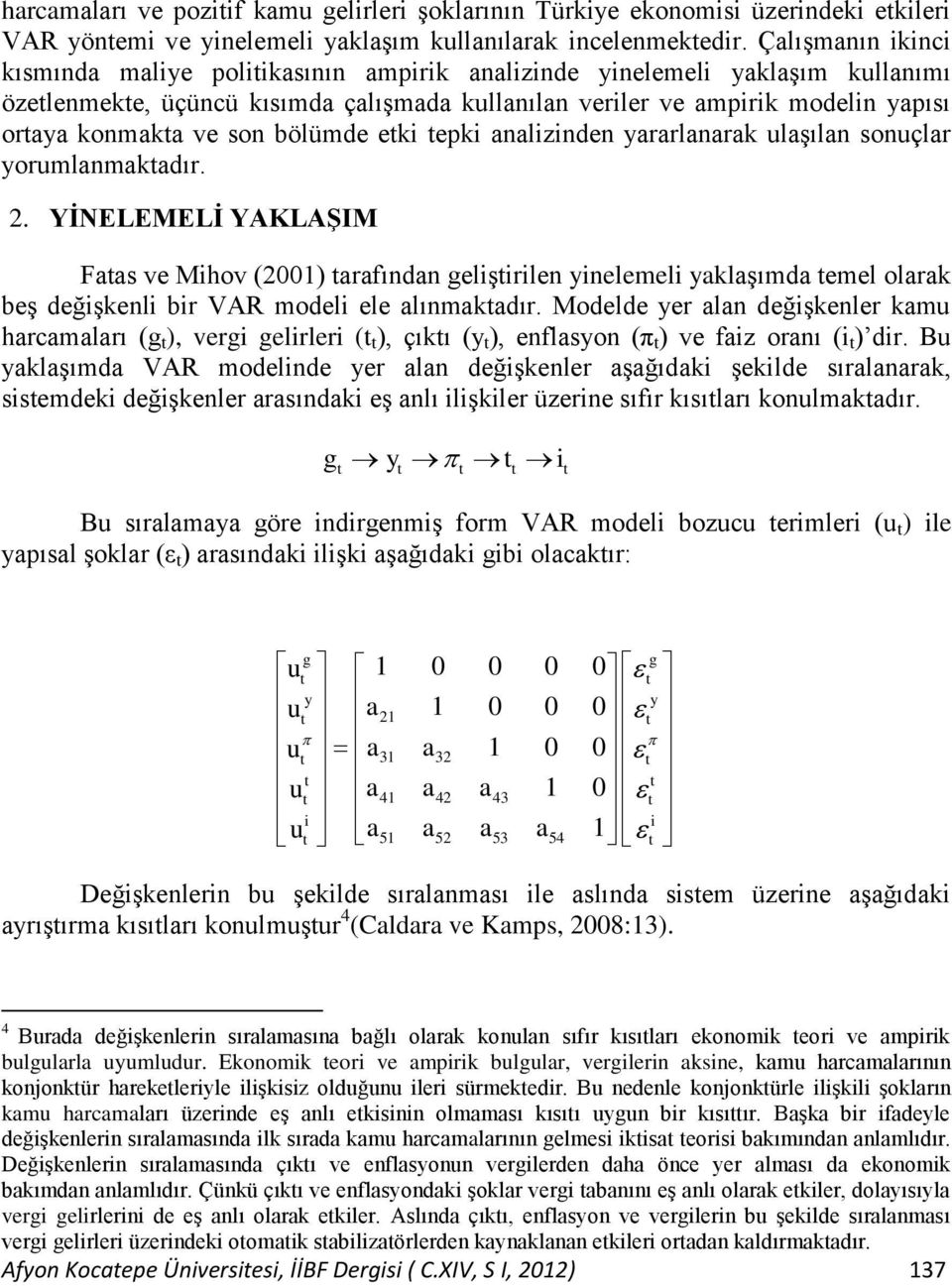 son bölümde etki tepki analizinden yararlanarak ulaģılan sonuçlar yorumlanmaktadır. 2.