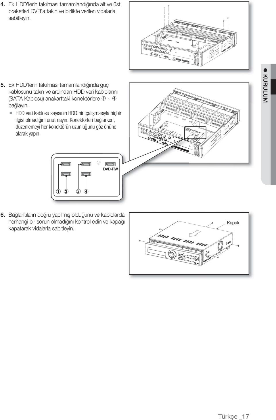 HDD veri kablosu sayısının HDD nin çalışmasıyla hiçbir ilgisi olmadığını unutmayın.