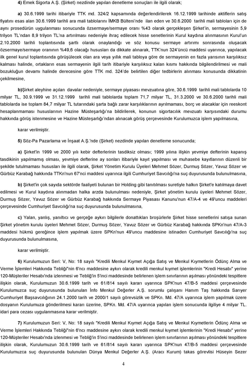 1999 tarihli ara mali tablolarını İMKB Bülteni nde ilan eden ve 30.6.