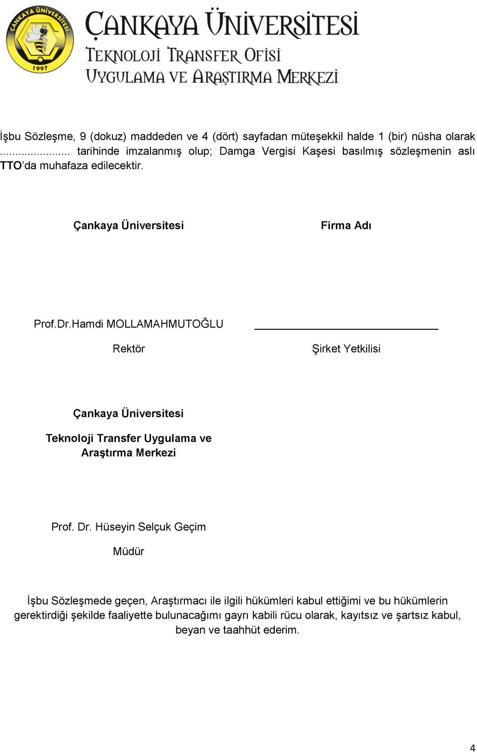 Hamdi MOLLAMAHMUTOĞLU Rektör Şirket Yetkilisi Çankaya Üniversitesi Teknoloji Transfer Uygulama ve Araştırma Merkezi Prof. Dr.