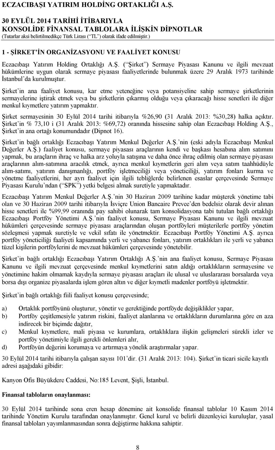 diğer menkul kıymetlere yatırım yapmaktır. Şirket sermayesinin tarihi itibarıyla %26,90 (31 Aralık : %30,28) halka açıktır.