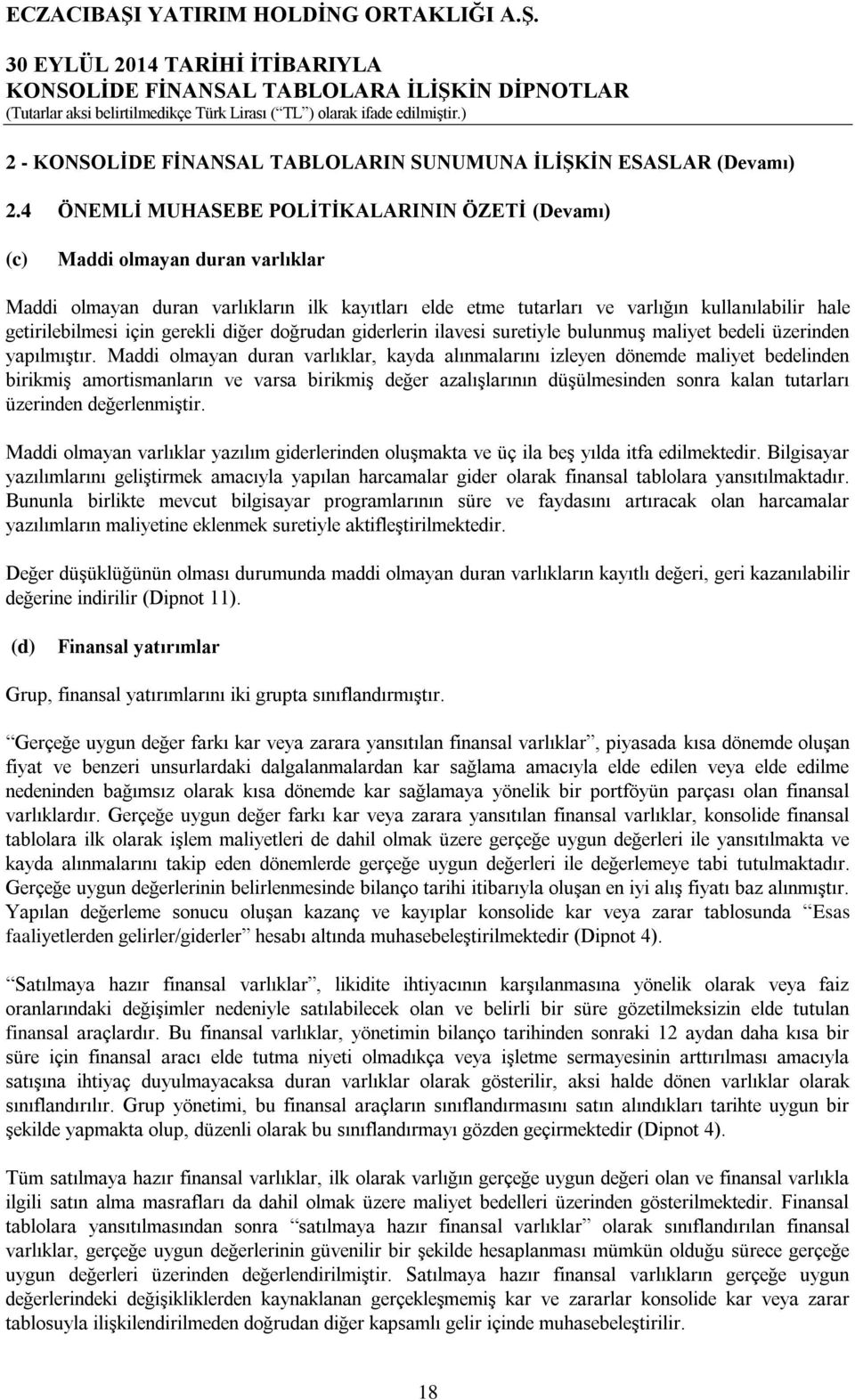 için gerekli diğer doğrudan giderlerin ilavesi suretiyle bulunmuş maliyet bedeli üzerinden yapılmıştır.