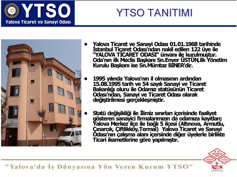 1995 tarih ve 54 say l Sanayi ve Ticaret Bakanl ğ oluru ile Odam z statüsünün Ticaret Odas ndan, Sanayi ve Ticaret Odas olarak değiştirilmesi gerçekleşmiştir.