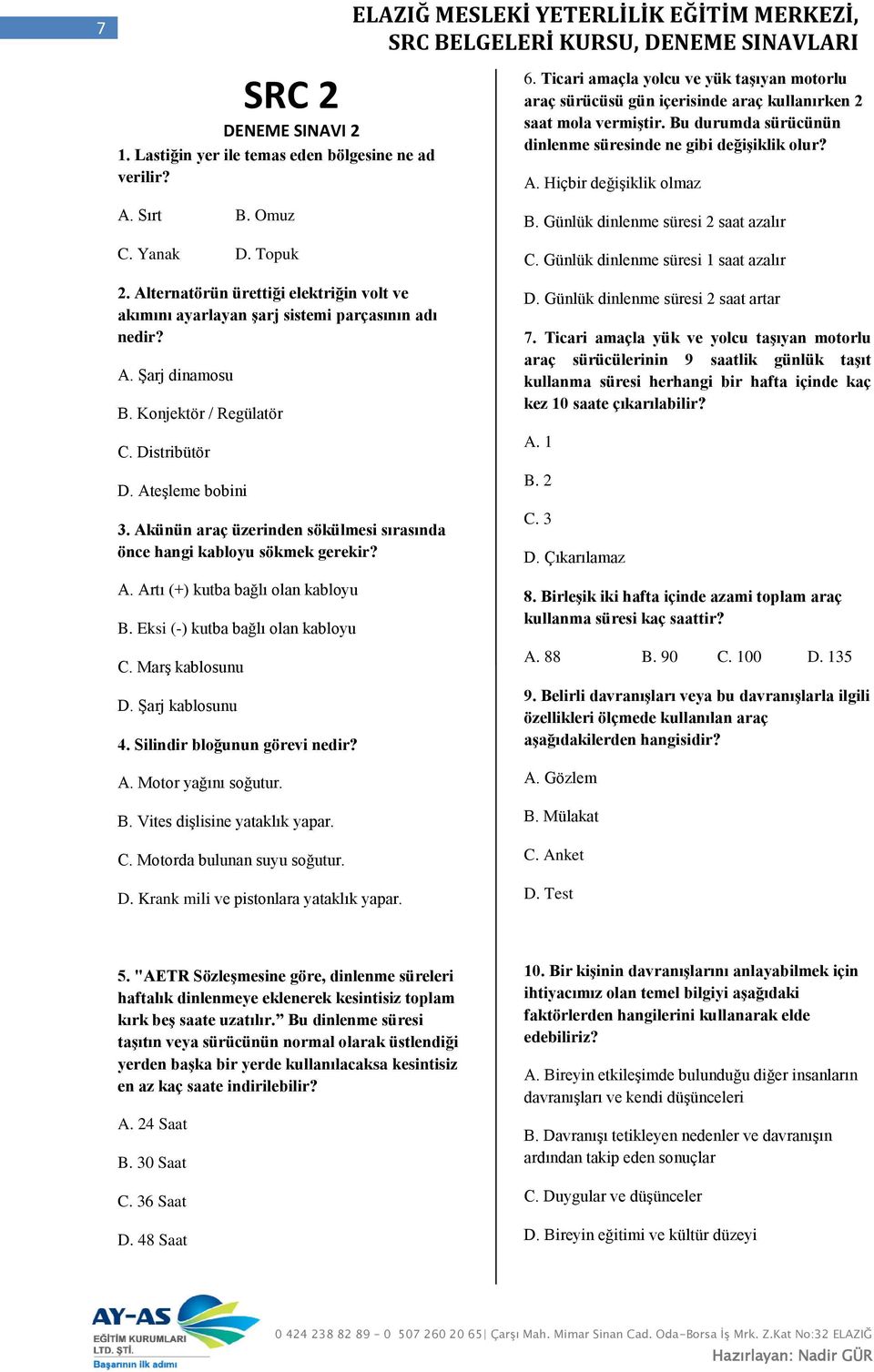 Alternatörün ürettiği elektriğin volt ve akımını ayarlayan şarj sistemi parçasının adı nedir? A. Şarj dinamosu B. Konjektör / Regülatör C. Distribütör D. Ateşleme bobini 3.