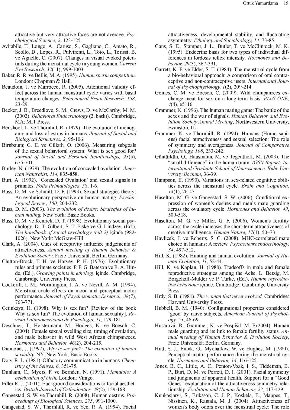 A. (1995). Human sperm competition. London: Chapman & Hall. Beaudoin, J. ve Marrocco, R. (2005). Attentional validity effect across the human menstrual cycle varies with basal temperature changes.