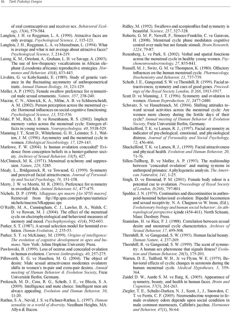 M., Ortolani, A., Graham, L. H. ve Savage, A. (2003). The use of low-frequency vocalizations in African elephant (Loxodonta africana) reproductive strategies. Hormones and Behavior, 43(4), 433-443.