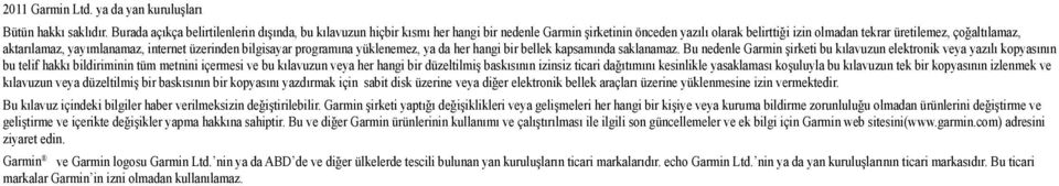 yayımlanamaz, internet üzerinden bilgisayar programına yüklenemez, ya da her hangi bir bellek kapsamında saklanamaz.