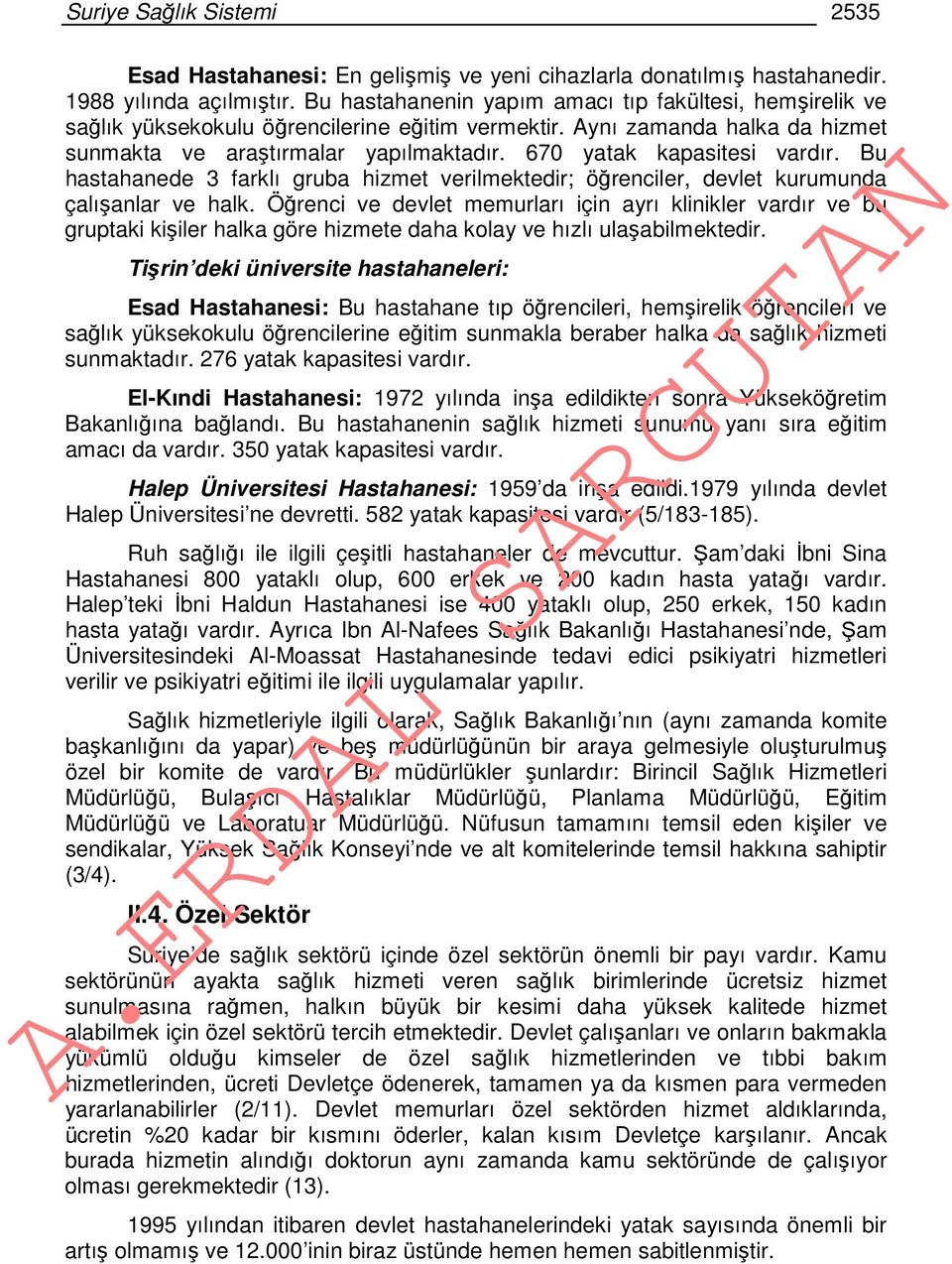 670 yatak kapasitesi vardır. Bu hastahanede 3 farklı gruba hizmet verilmektedir; öğrenciler, devlet kurumunda çalışanlar ve halk.