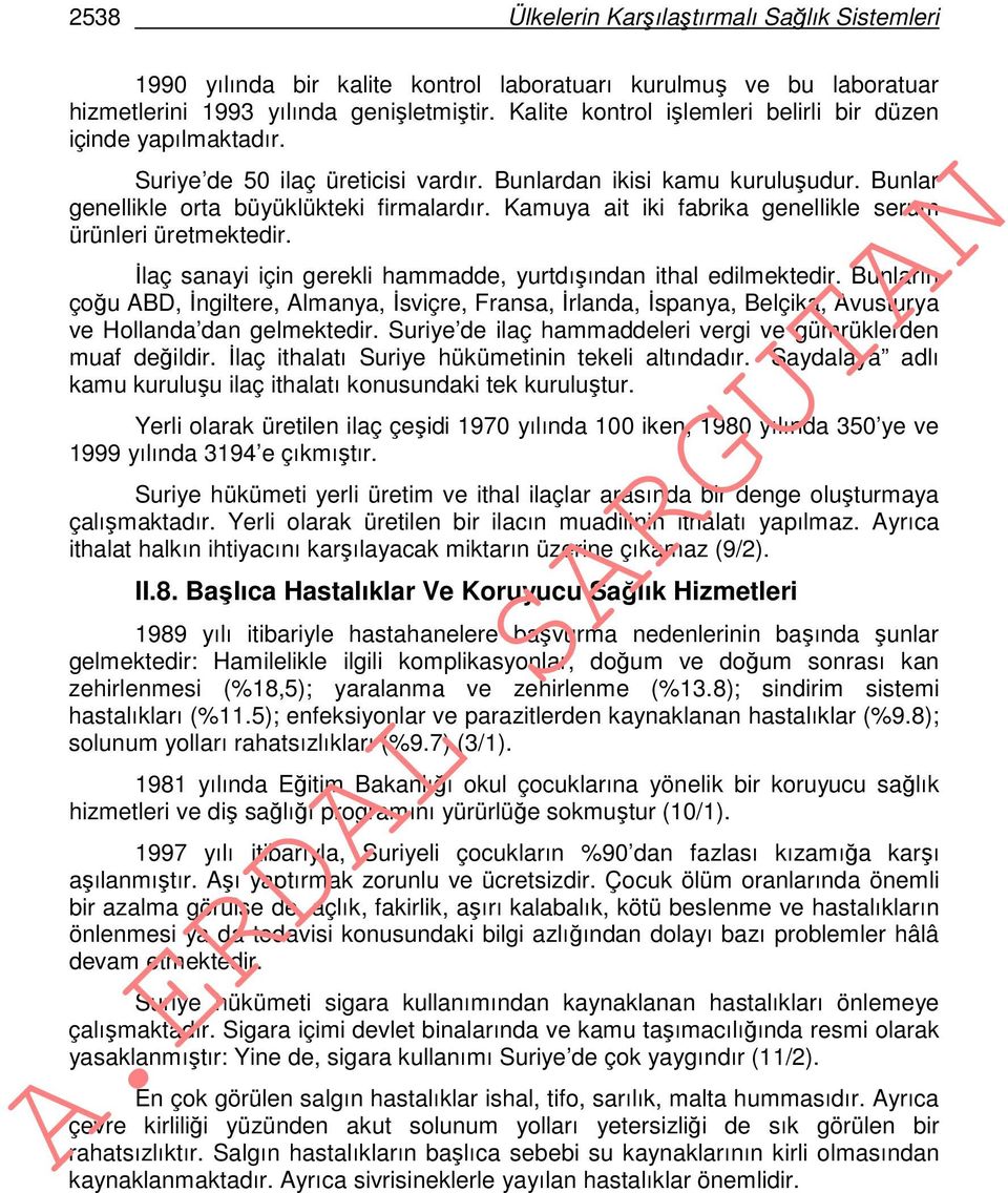 Kamuya ait iki fabrika genellikle serum ürünleri üretmektedir. İlaç sanayi için gerekli hammadde, yurtdışından ithal edilmektedir.